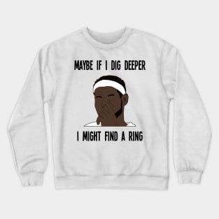 Funny NBA Meme - Lebron Digs His Nose - Ring Meme Crewneck Sweatshirt